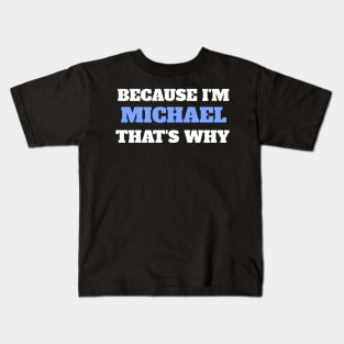 Because I'm Michael That's Why Kids T-Shirt